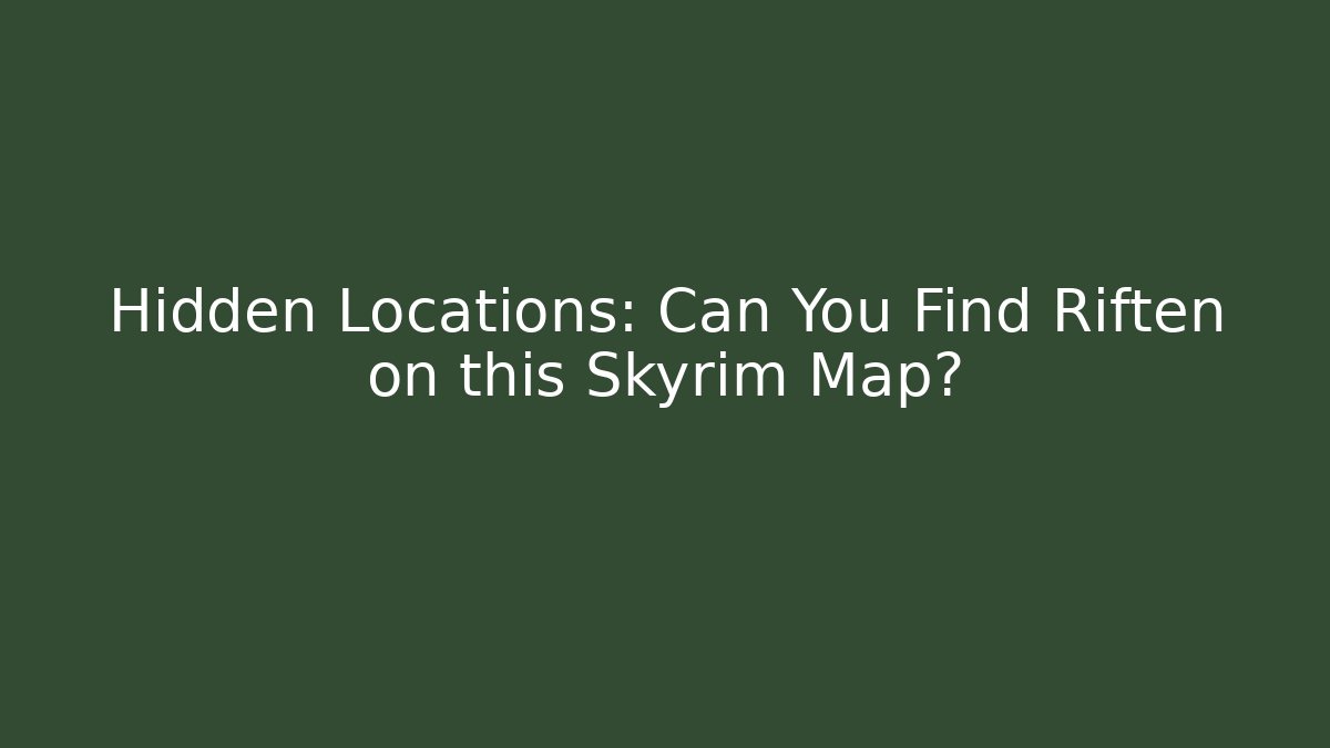 Hidden Locations: Can You Find Riften on this Skyrim Map?