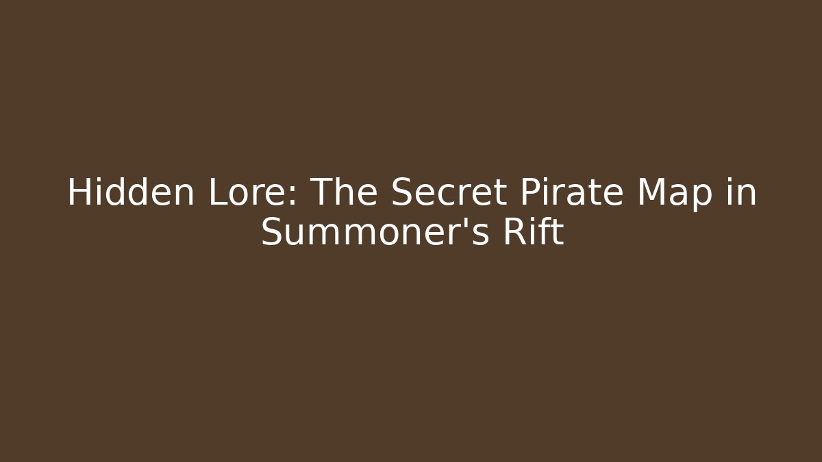 Hidden Lore: The Secret Pirate Map in Summoner's Rift - Create More Assets