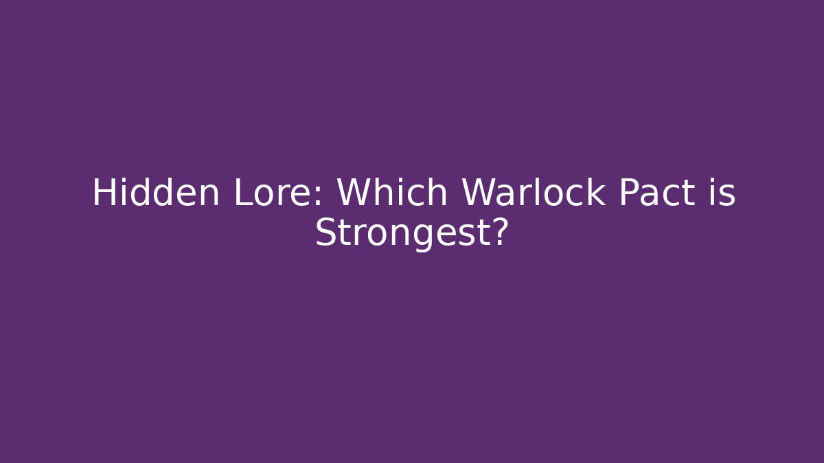 Hidden Lore: Which Warlock Pact is Strongest?