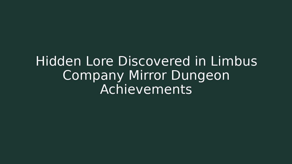 Hidden Lore Discovered in Limbus Company Mirror Dungeon Achievements