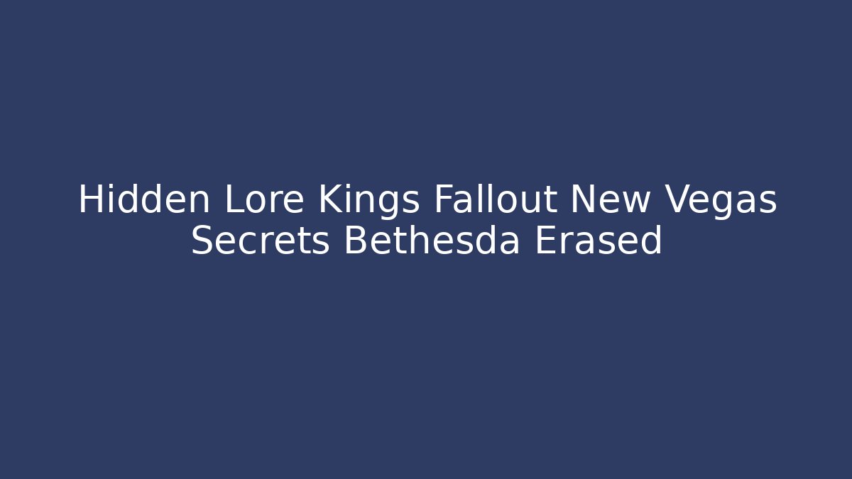 Hidden Lore Kings Fallout New Vegas Secrets Bethesda Erased