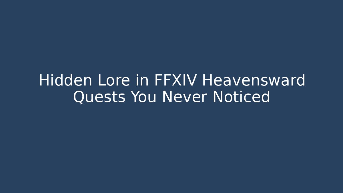 Hidden Lore in FFXIV Heavensward Quests You Never Noticed