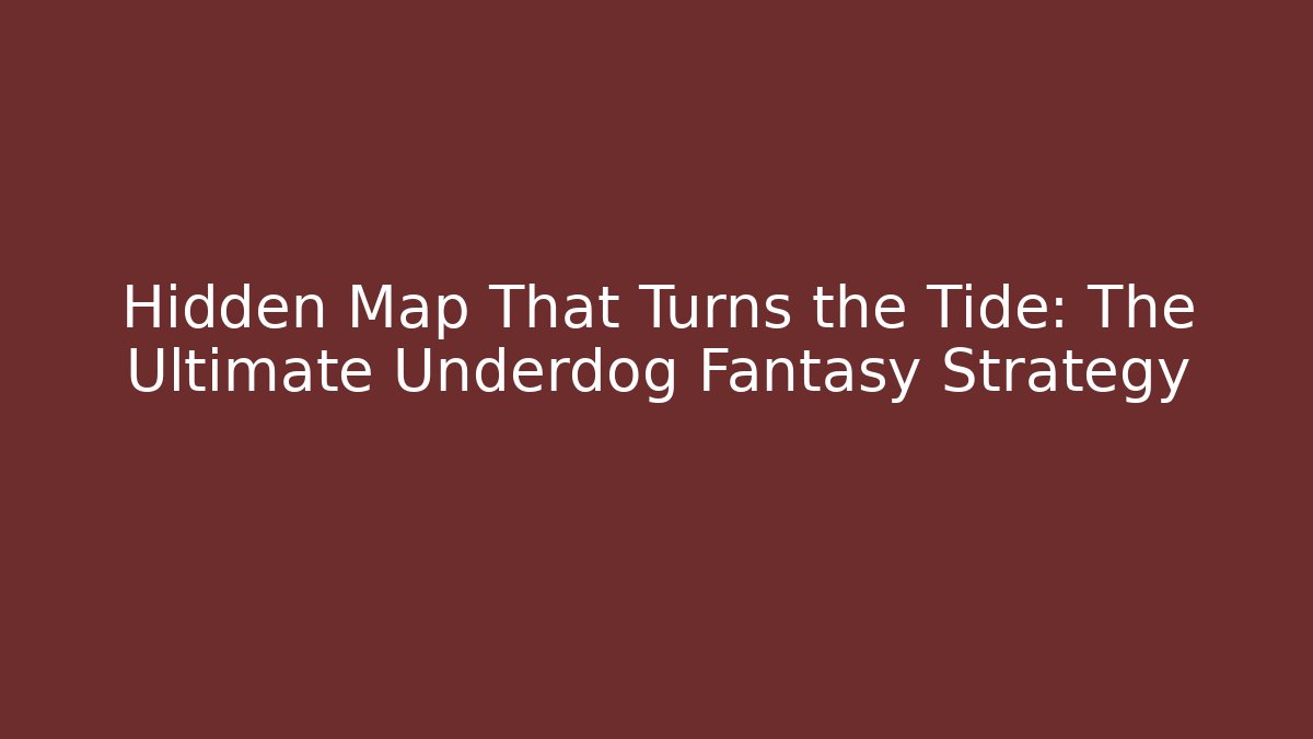 Hidden Map That Turns the Tide: The Ultimate Underdog Fantasy Strategy