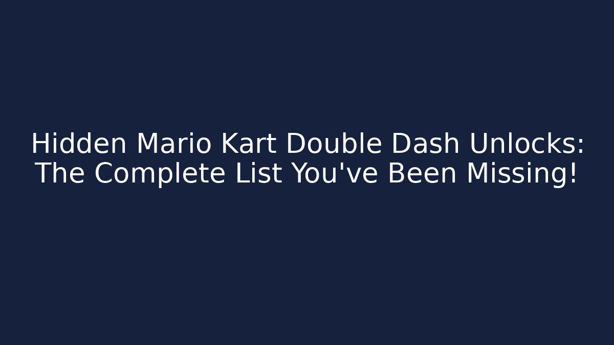 Hidden Mario Kart Double Dash Unlocks: The Complete List You’ve Been Missing!