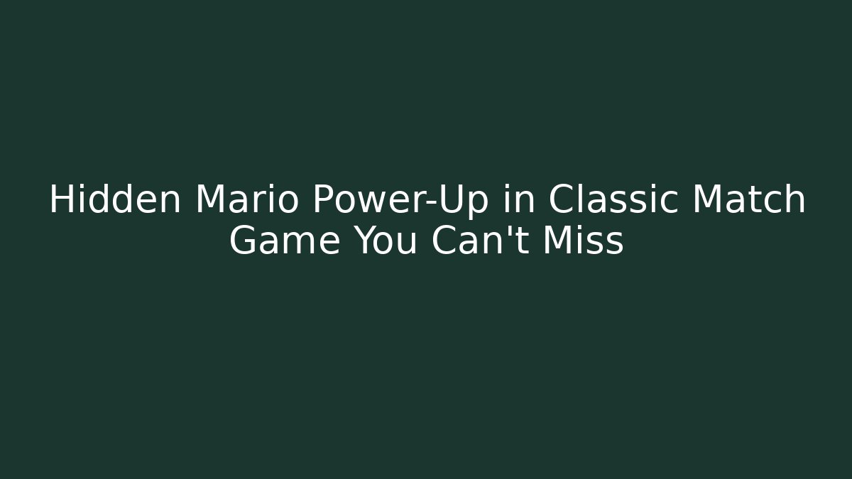 Hidden Mario Power-Up in Classic Match Game You Can’t Miss