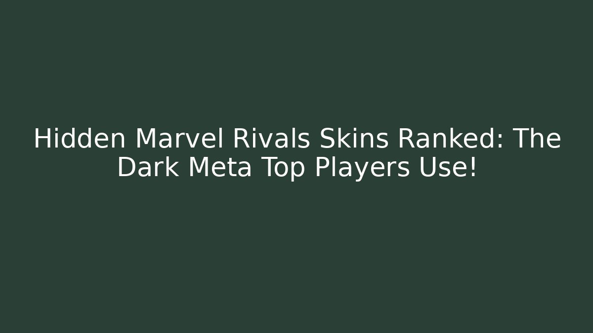 Hidden Marvel Rivals Skins Ranked: The Dark Meta Top Players Use!