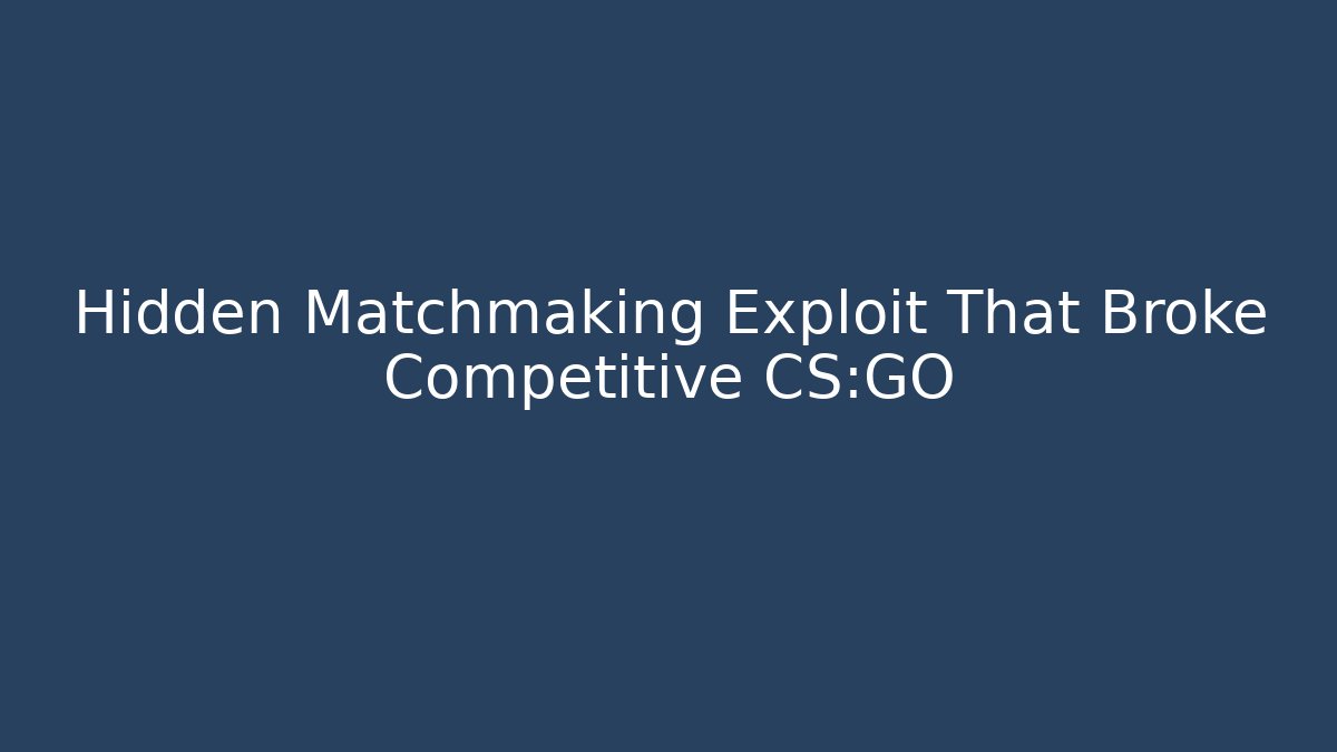 Hidden Matchmaking Exploit That Broke Competitive CS:GO - Create More Assets