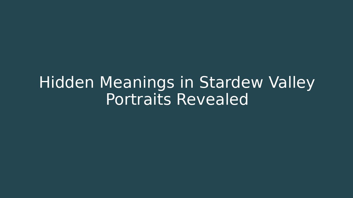 Hidden Meanings in Stardew Valley Portraits Revealed
