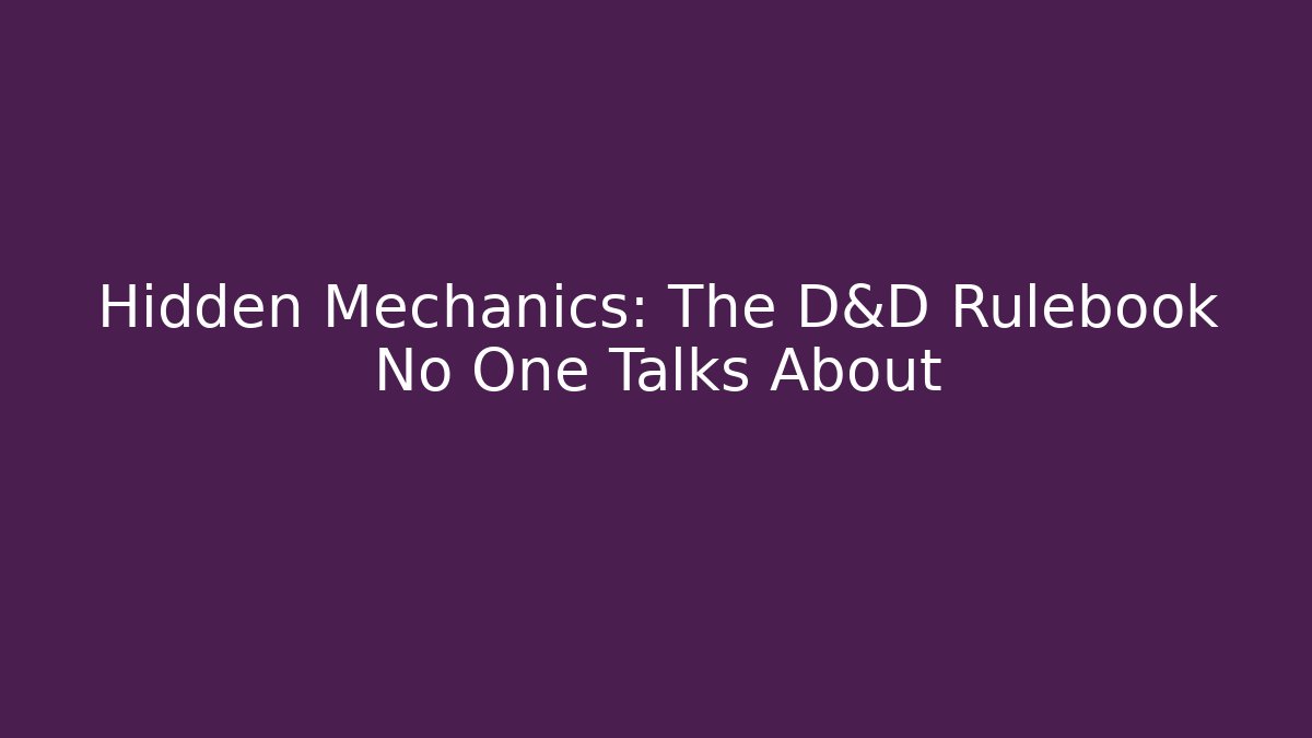 Hidden Mechanics: The D&D Rulebook No One Talks About