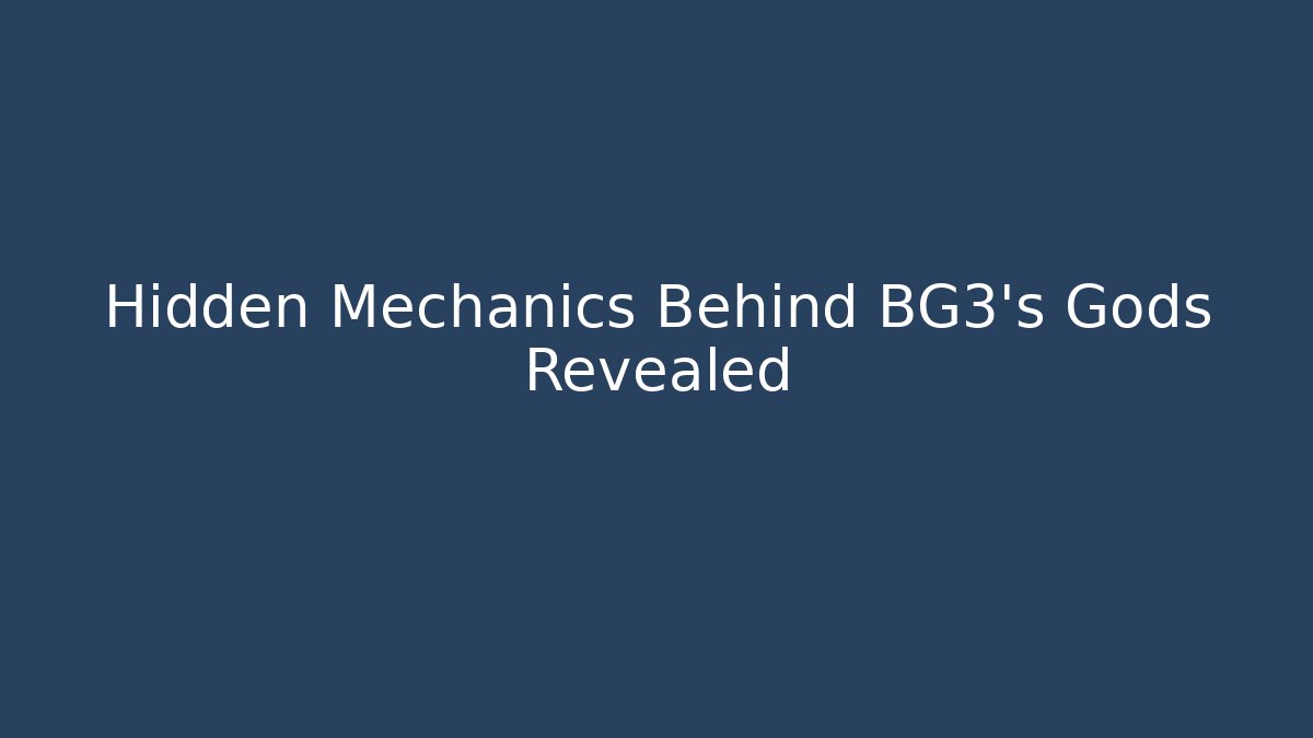 Hidden Mechanics Behind BG3's Gods Revealed