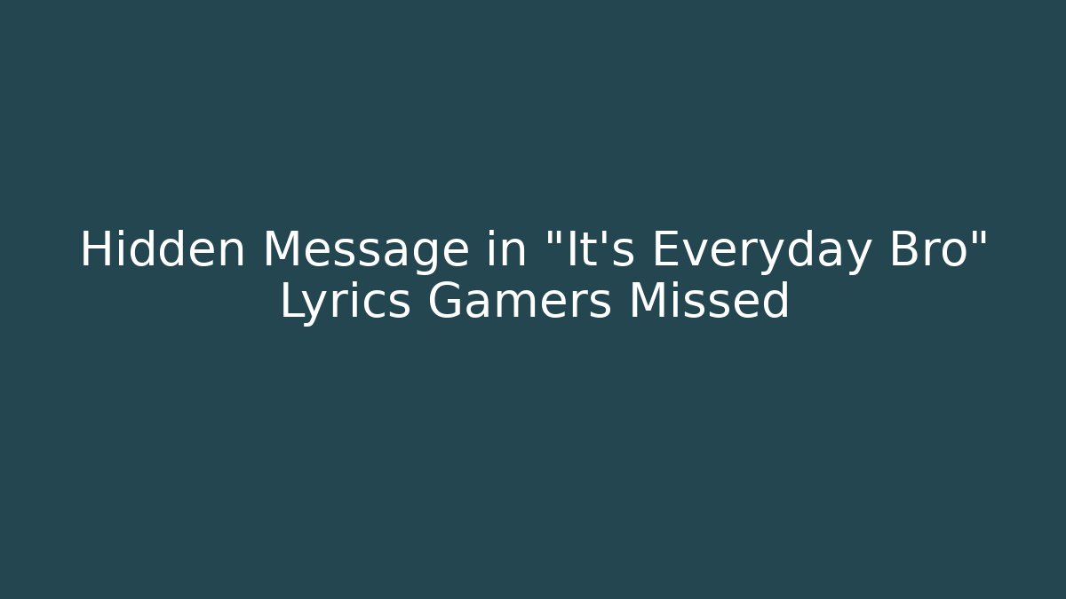 Hidden Message in "It's Everyday Bro" Lyrics Gamers Missed
