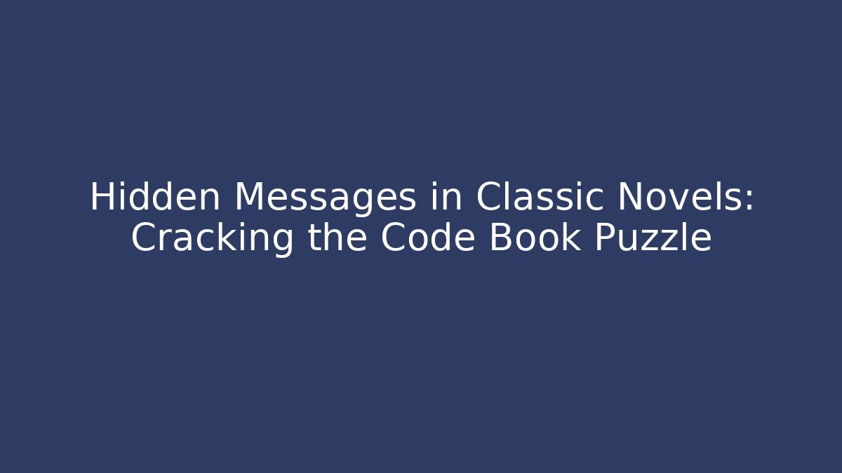 Hidden Messages in Classic Novels: Cracking the Code Book Puzzle - Create More Assets