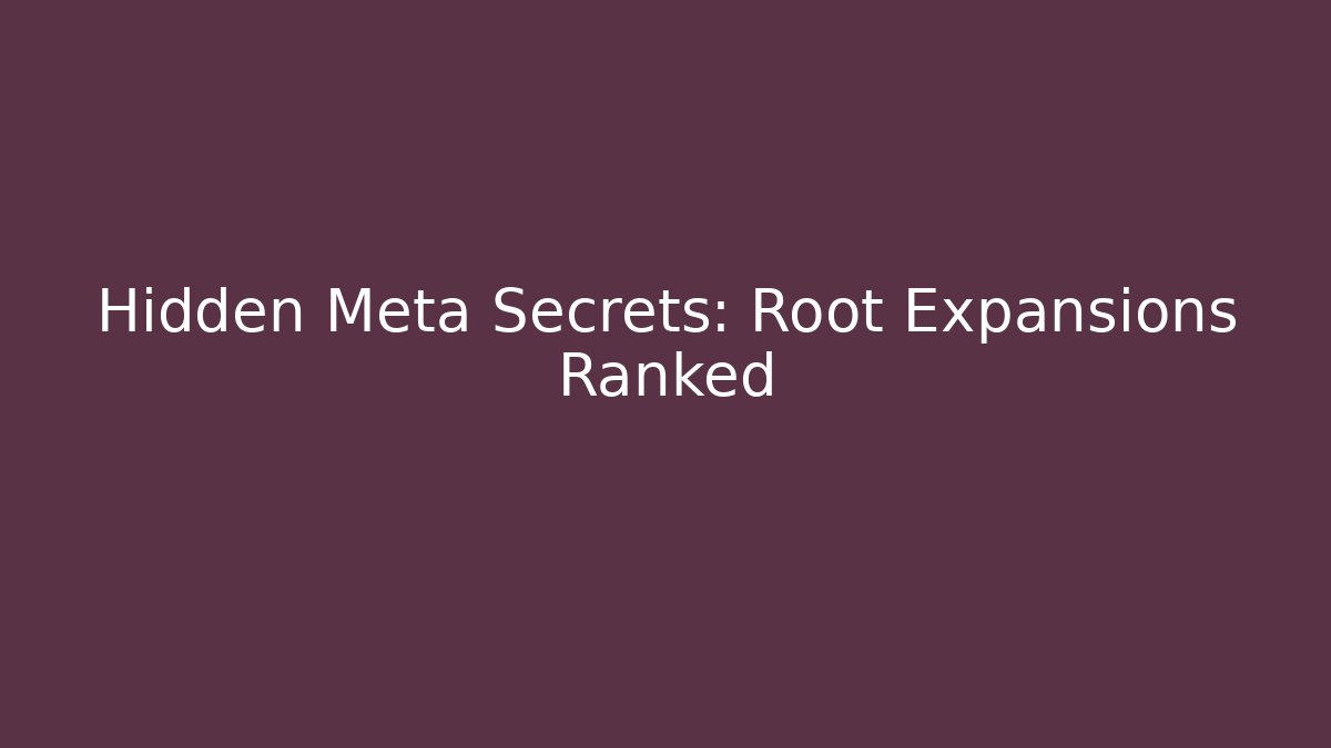 Hidden Meta Secrets: Root Expansions Ranked