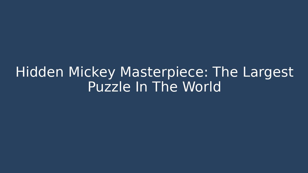 Hidden Mickey Masterpiece: The Largest Puzzle In The World