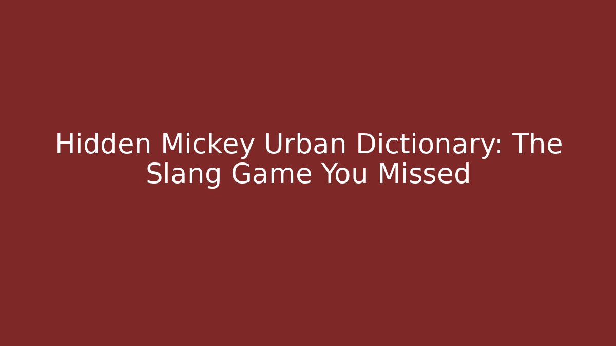 Hidden Mickey Urban Dictionary: The Slang Game You Missed