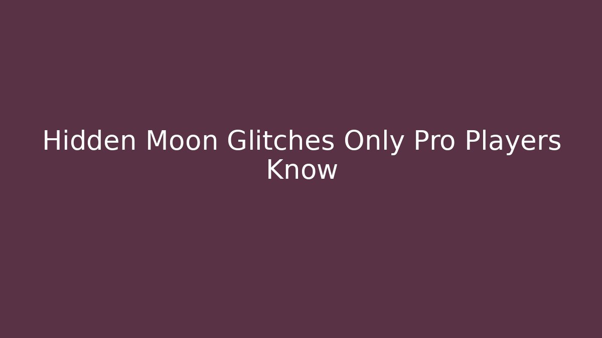 Hidden Moon Glitches Only Pro Players Know