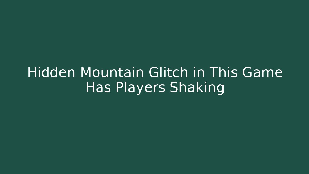 Hidden Mountain Glitch in This Game Has Players Shaking