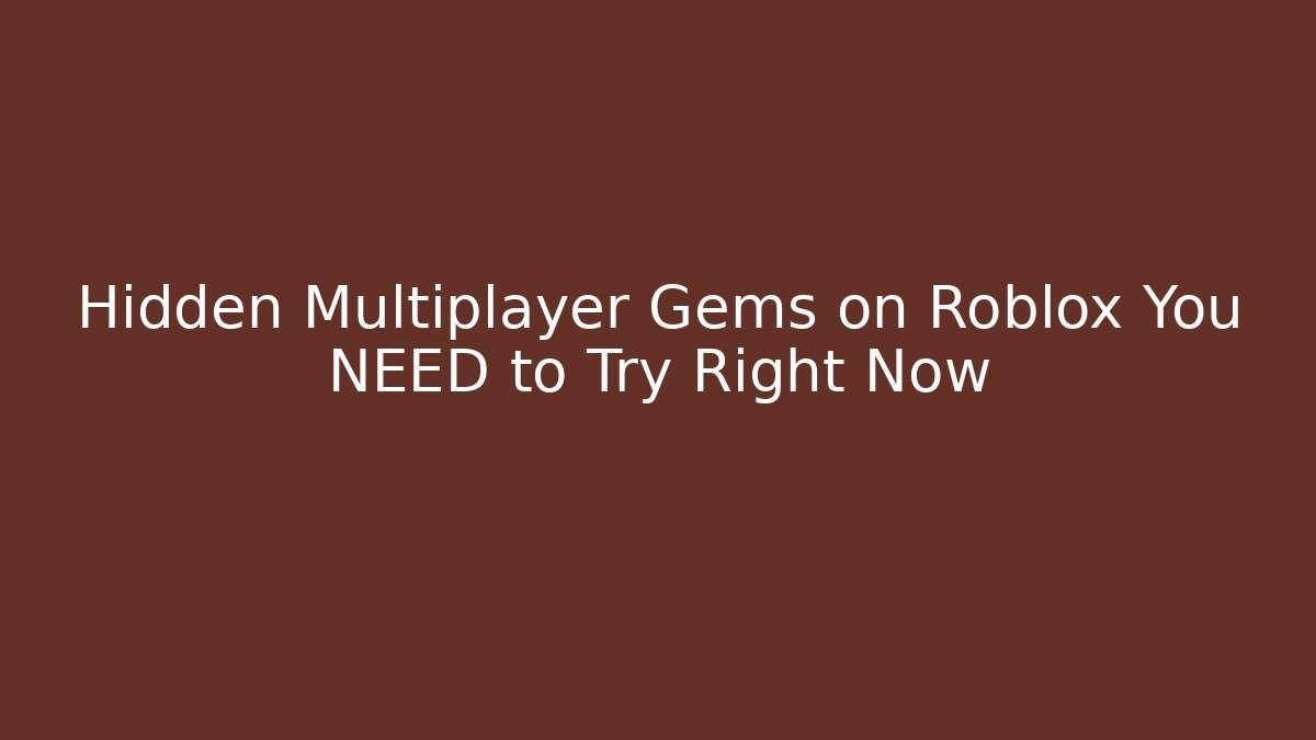 Hidden Multiplayer Gems on Roblox You NEED to Try Right Now