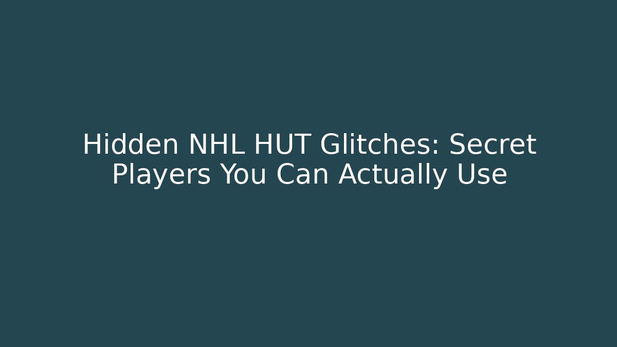 Hidden NHL HUT Glitches: Secret Players You Can Actually Use