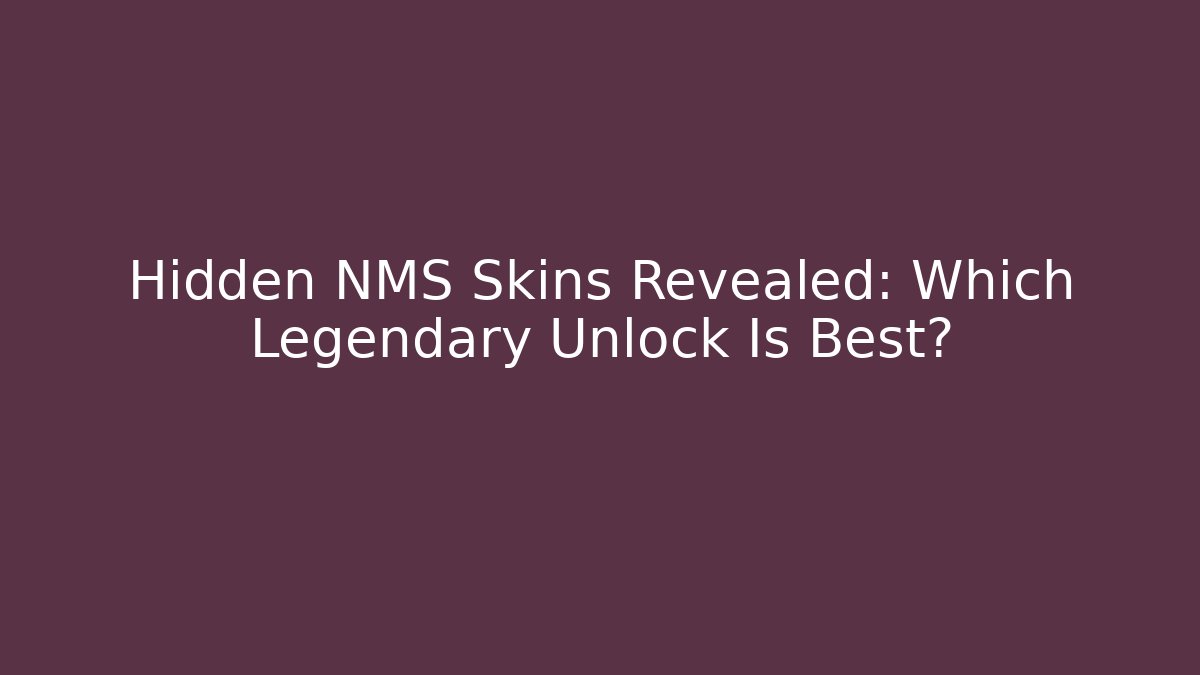 Hidden NMS Skins Revealed: Which Legendary Unlock Is Best?