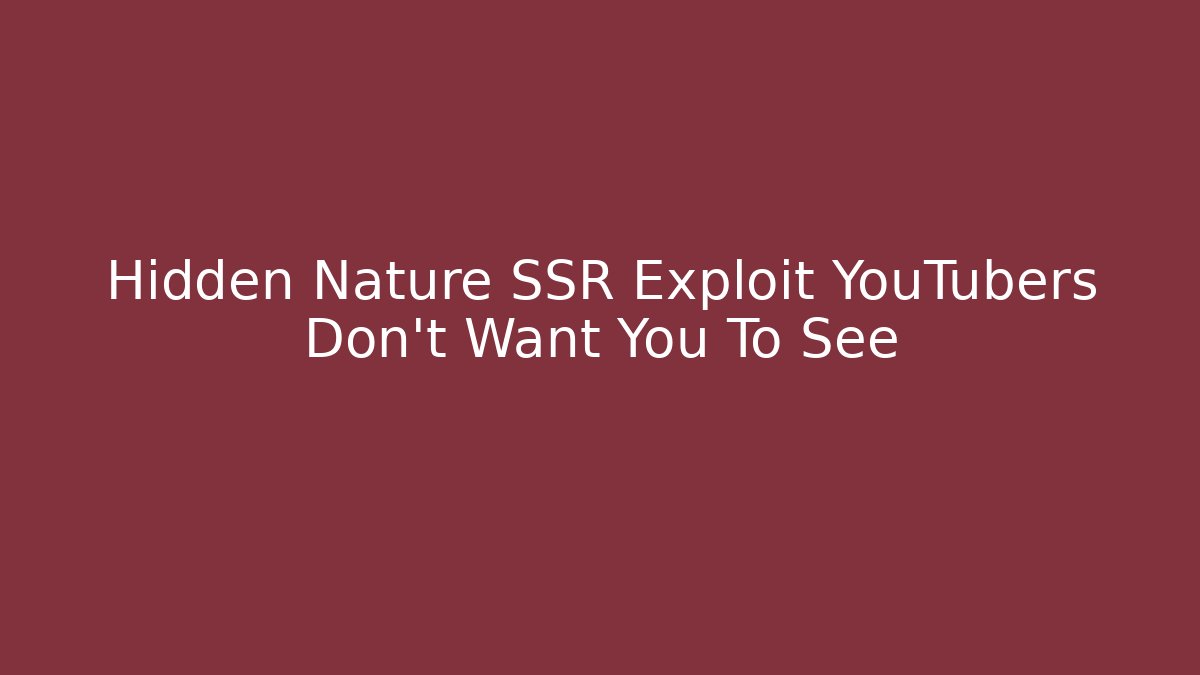 Hidden Nature SSR Exploit YouTubers Don't Want You To See