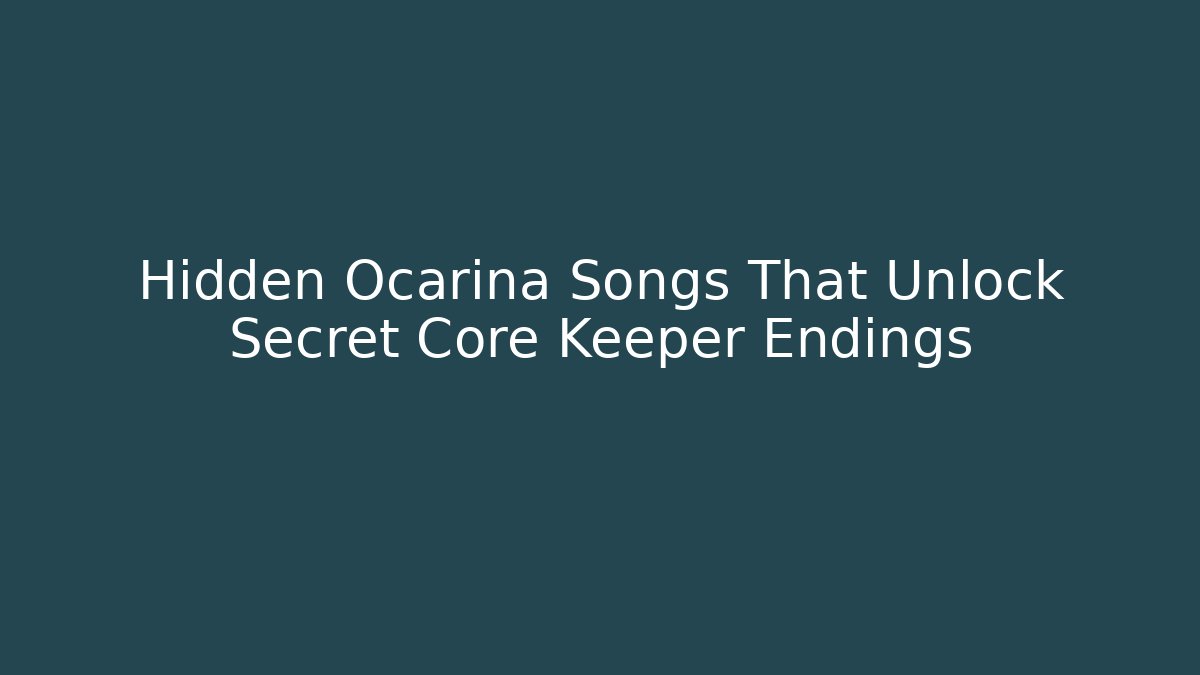 Hidden Ocarina Songs That Unlock Secret Core Keeper Endings