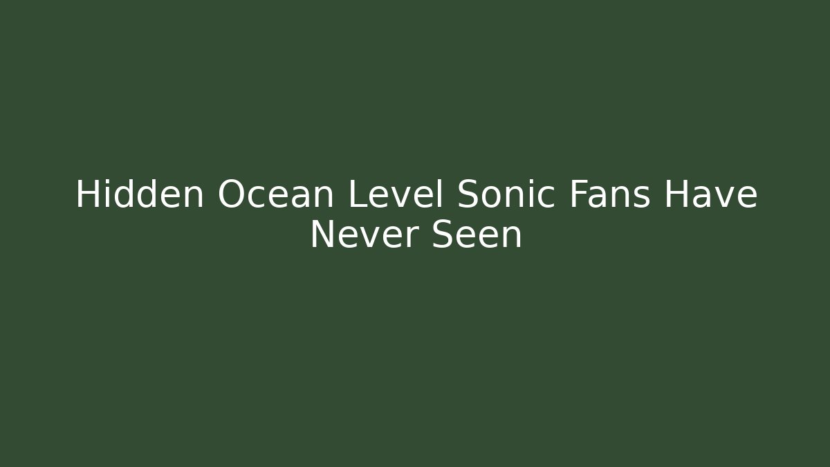 Hidden Ocean Level Sonic Fans Have Never Seen - Create More Assets