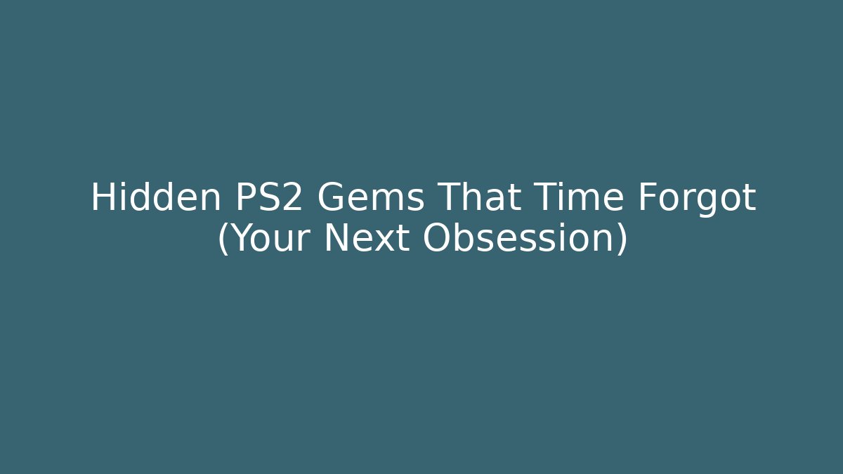 Hidden PS2 Gems That Time Forgot (Your Next Obsession)