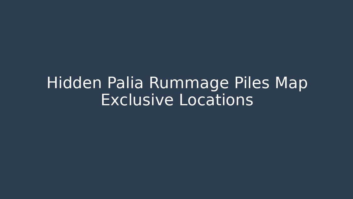 Hidden Palia Rummage Piles Map Exclusive Locations - Create More Assets