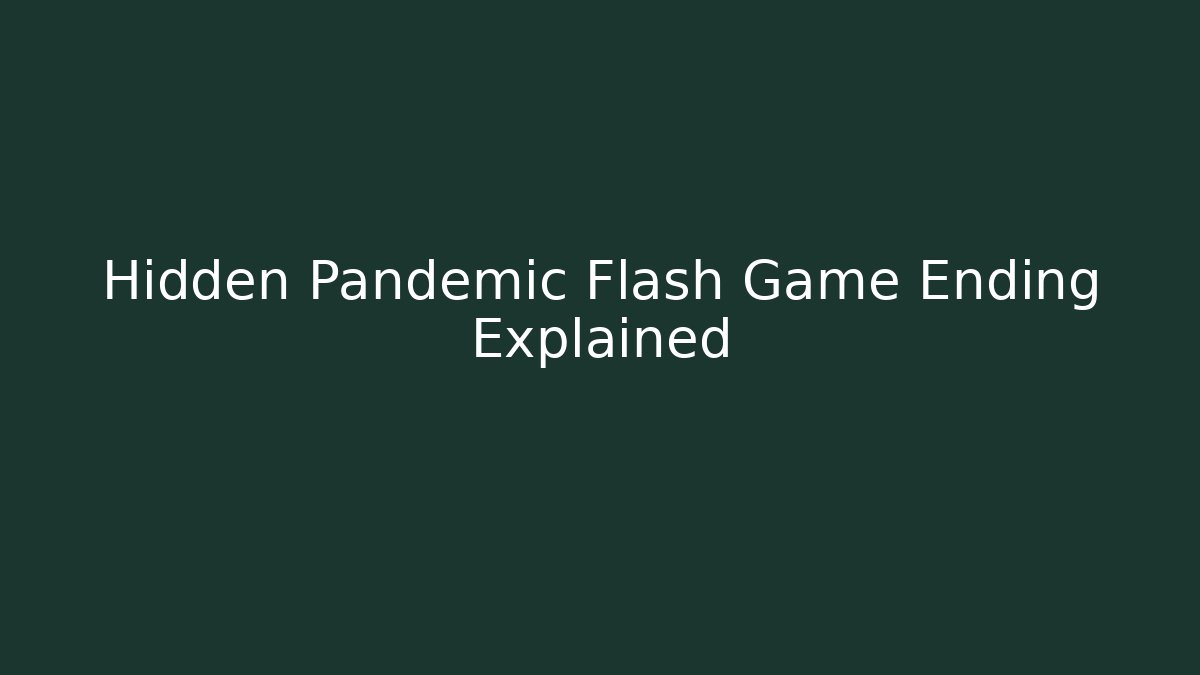 Hidden Pandemic Flash Game Ending Explained - Create More Assets