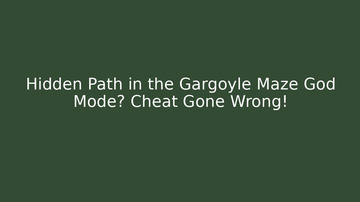 Hidden Path in the Gargoyle Maze God Mode? Cheat Gone Wrong! - Create More Assets