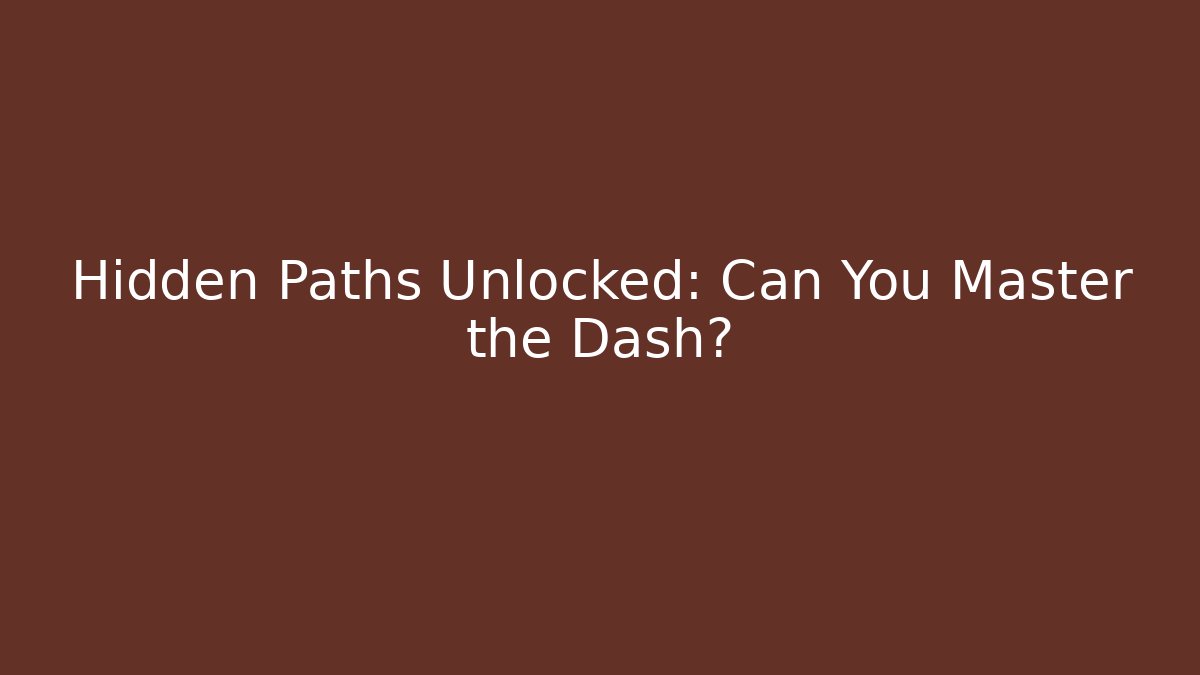 Hidden Paths Unlocked: Can You Master the Dash?