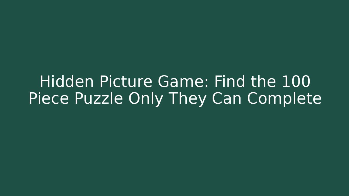 Hidden Picture Game: Find the 100 Piece Puzzle Only They Can Complete - Create More Assets