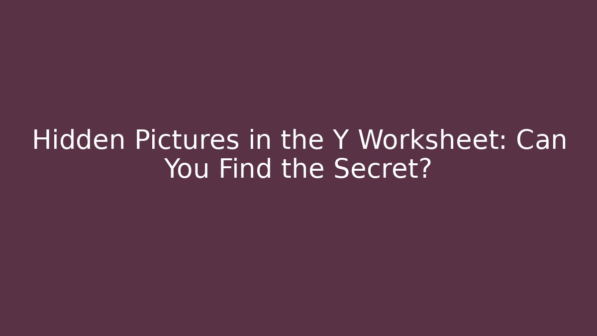 Hidden Pictures in the Y Worksheet: Can You Find the Secret?
