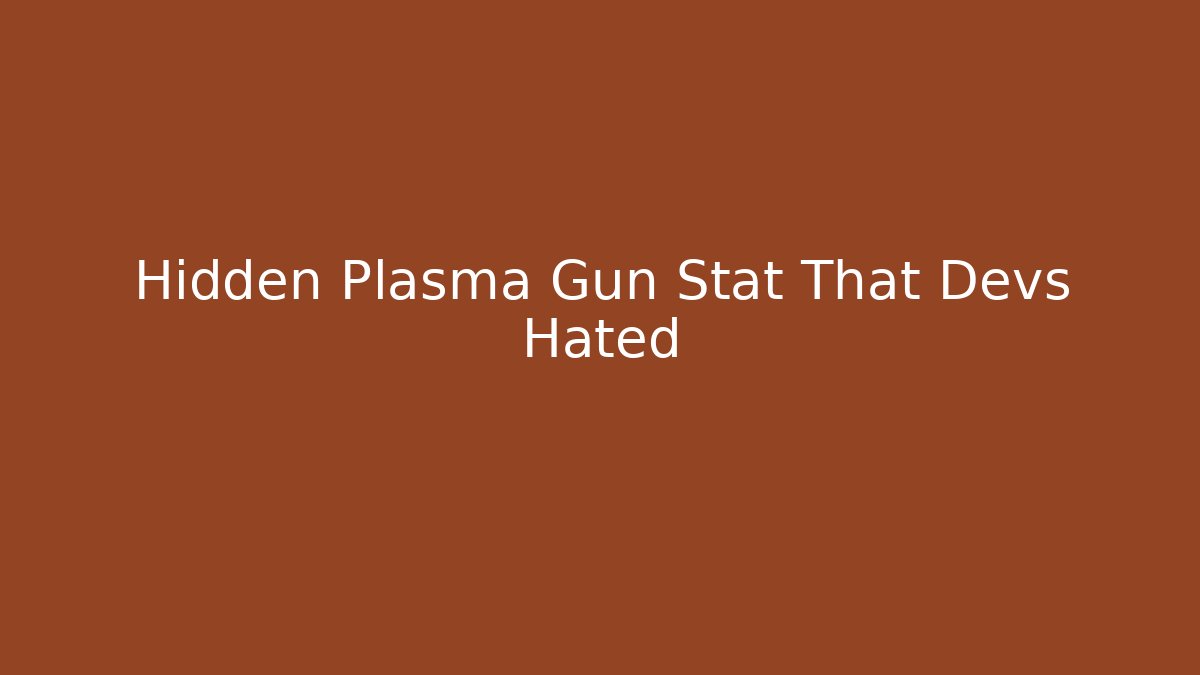 Hidden Plasma Gun Stat That Devs Hated