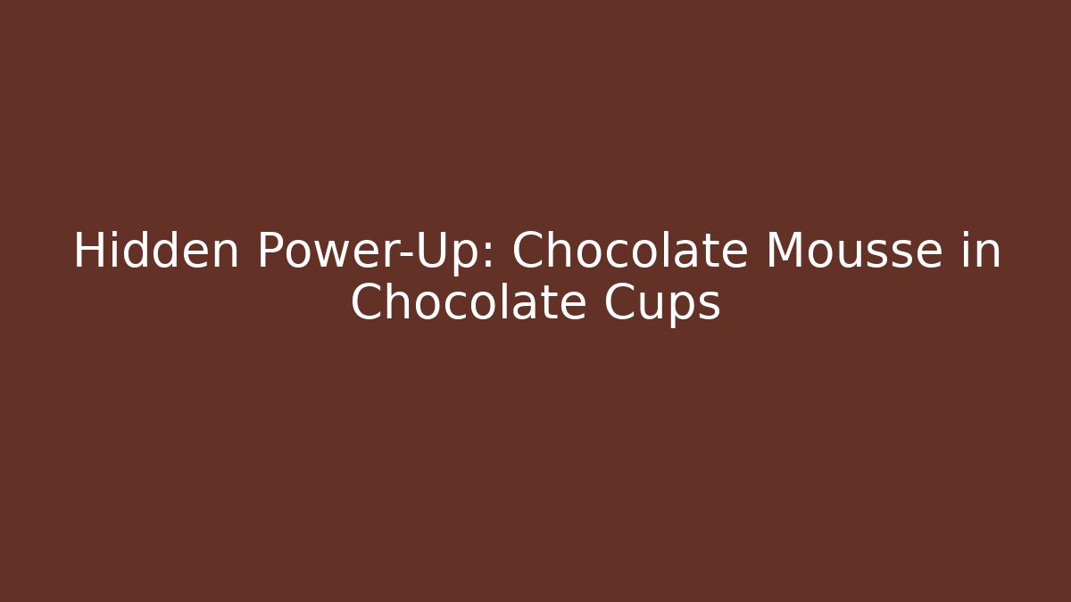 Hidden Power-Up: Chocolate Mousse in Chocolate Cups - Create More Assets