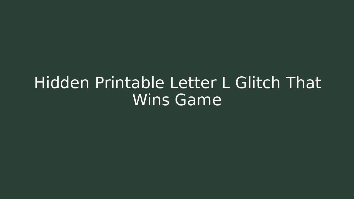 Hidden Printable Letter L Glitch That Wins Game