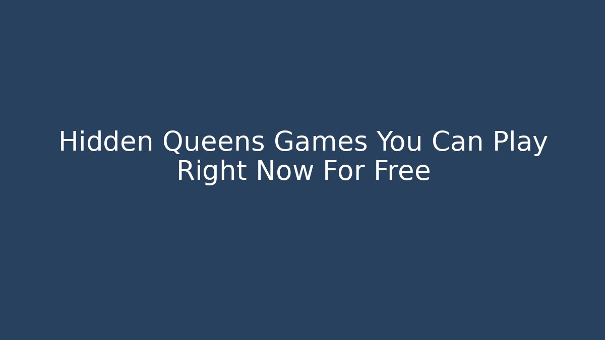 Hidden Queens Games You Can Play Right Now For Free