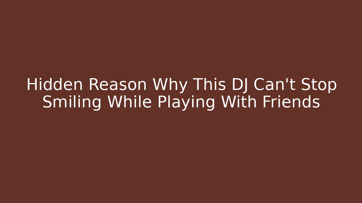Hidden Reason Why This DJ Can't Stop Smiling While Playing With Friends