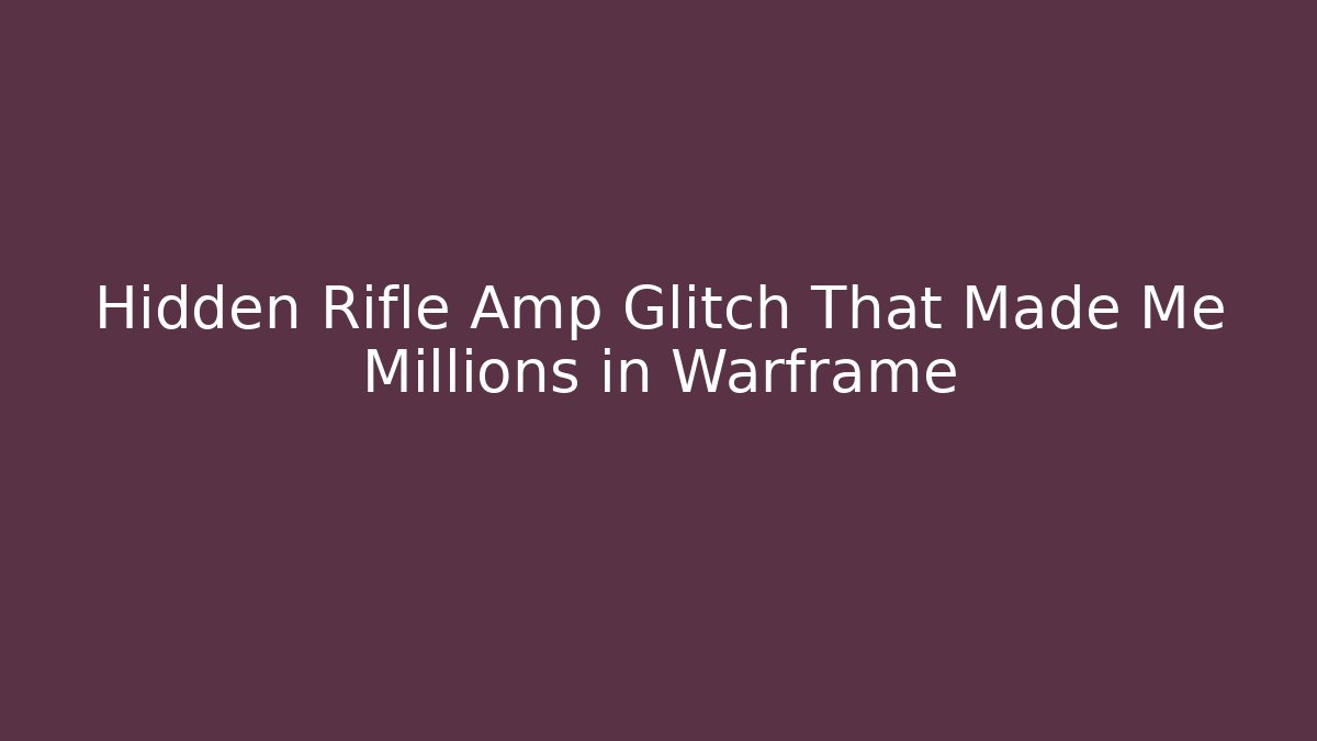 Hidden Rifle Amp Glitch That Made Me Millions in Warframe