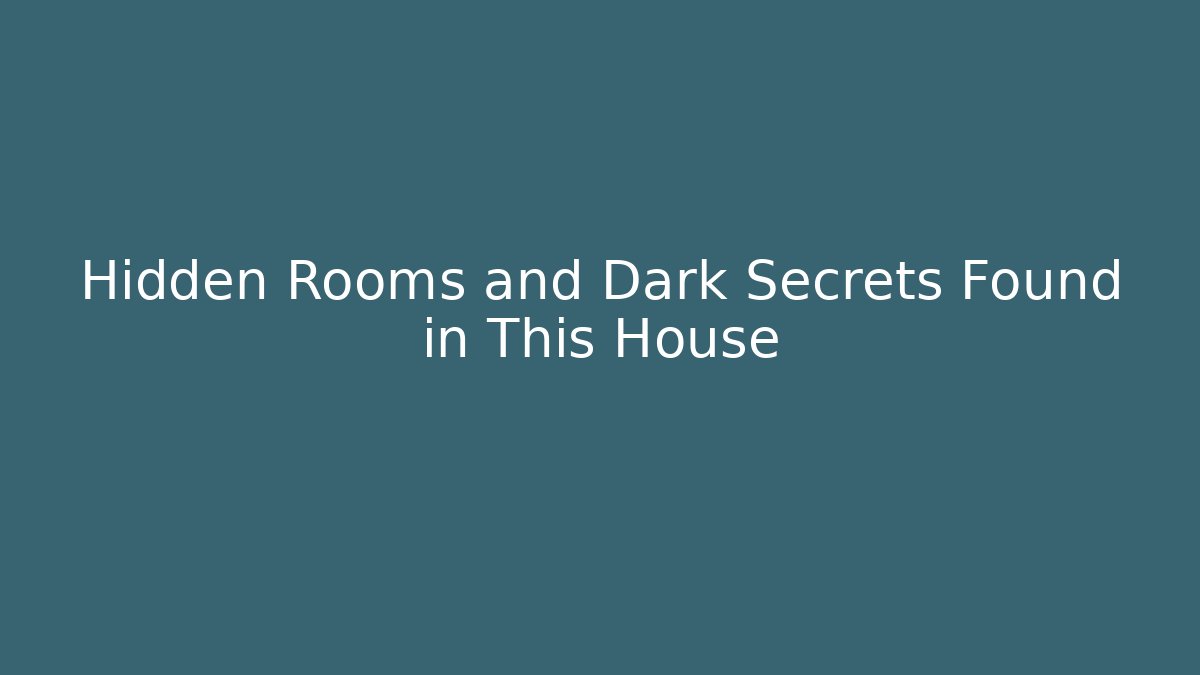 Hidden Rooms and Dark Secrets Found in This House