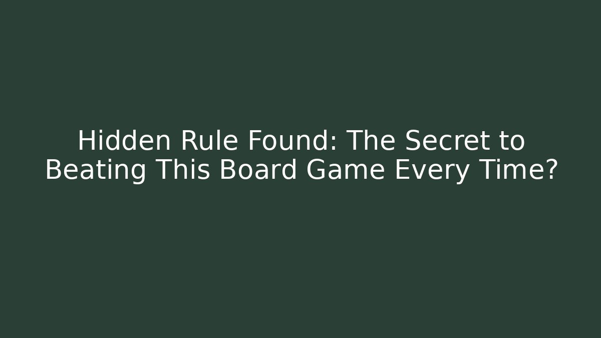Hidden Rule Found: The Secret to Beating This Board Game Every Time?