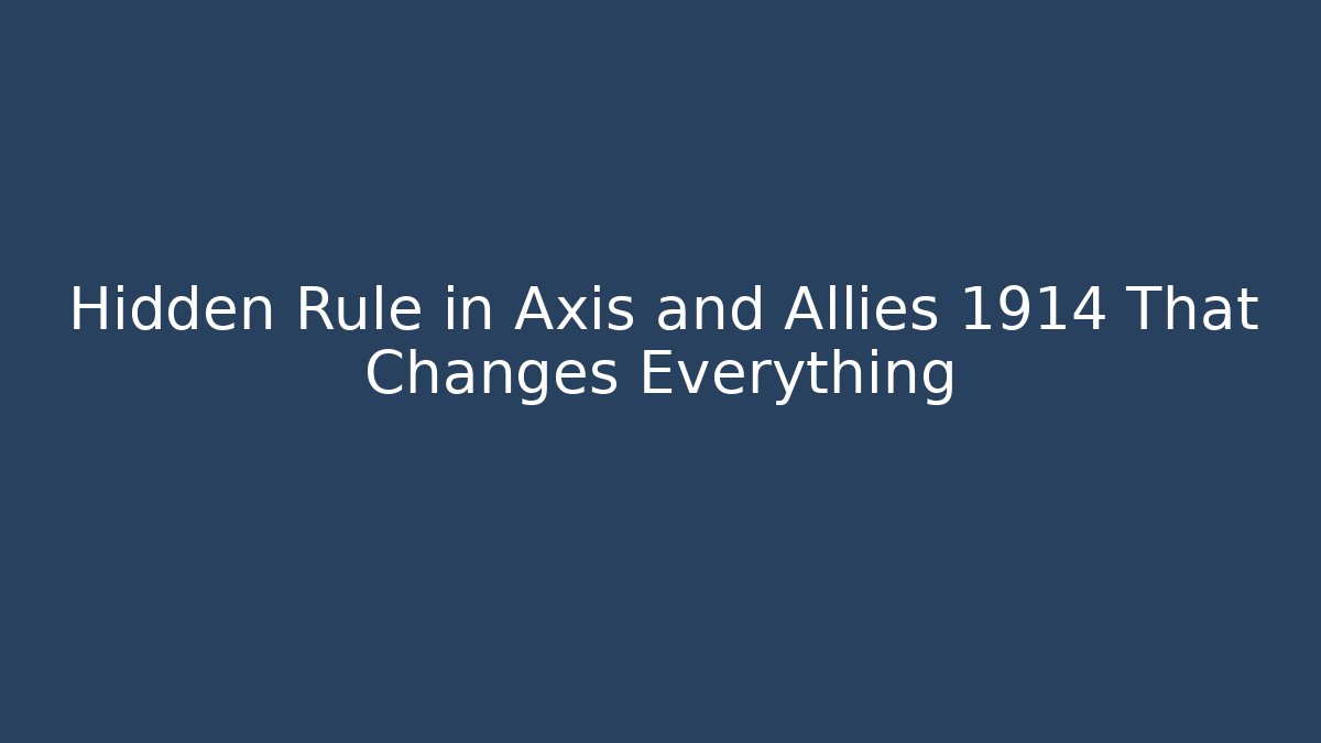 Hidden Rule in Axis and Allies 1914 That Changes Everything