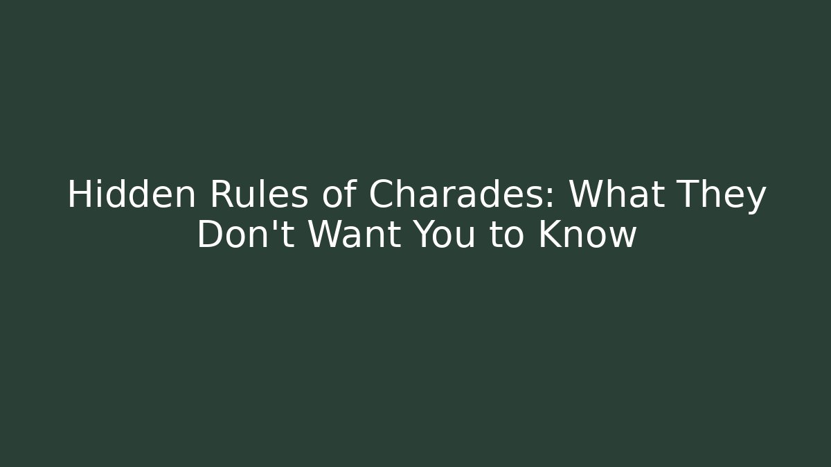 Hidden Rules of Charades: What They Don't Want You to Know