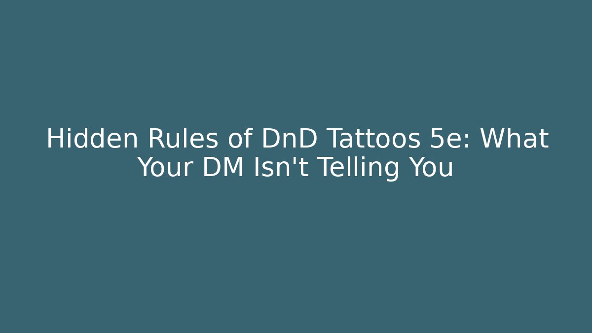 Hidden Rules of DnD Tattoos 5e: What Your DM Isn't Telling You