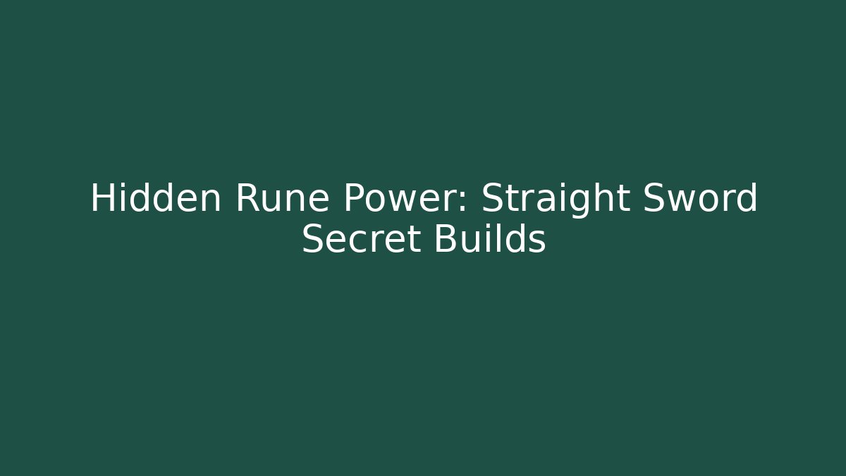 Hidden Rune Power: Straight Sword Secret Builds - Create More Assets