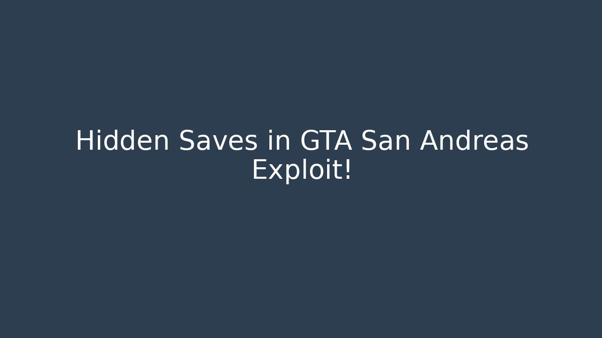 Hidden Saves in GTA San Andreas Exploit! - Create More Assets