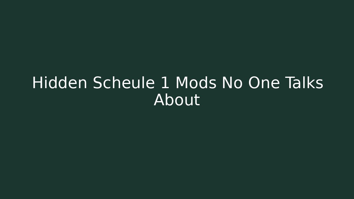 Hidden Scheule 1 Mods No One Talks About