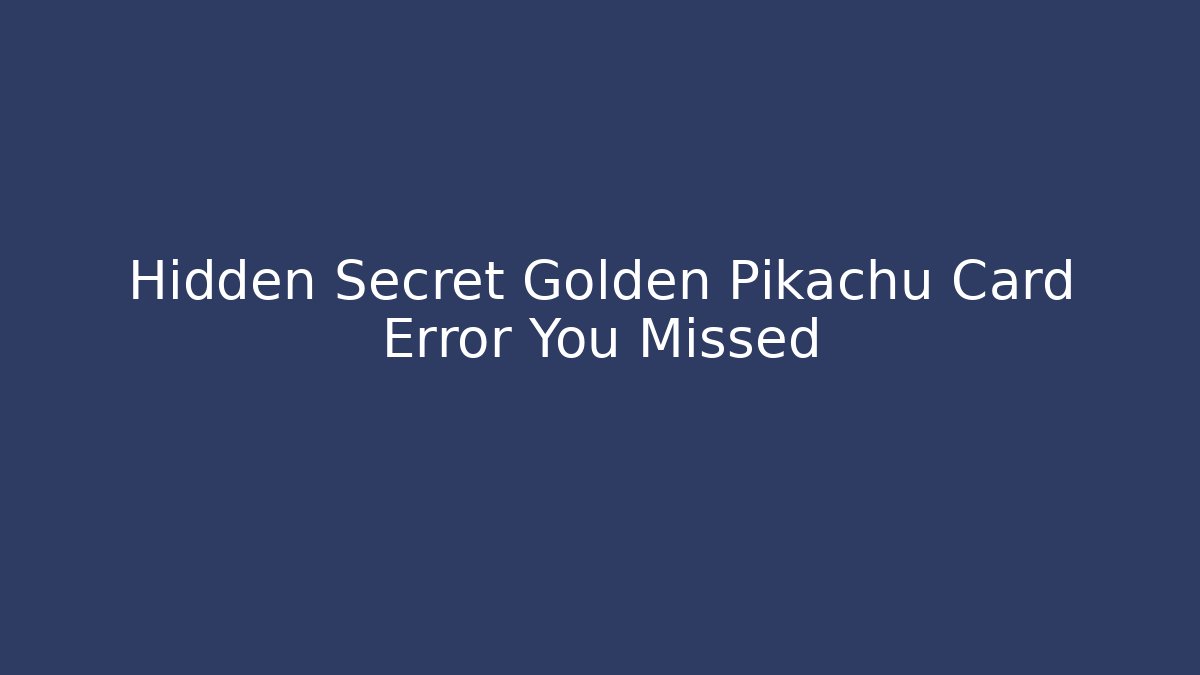 Hidden Secret Golden Pikachu Card Error You Missed
