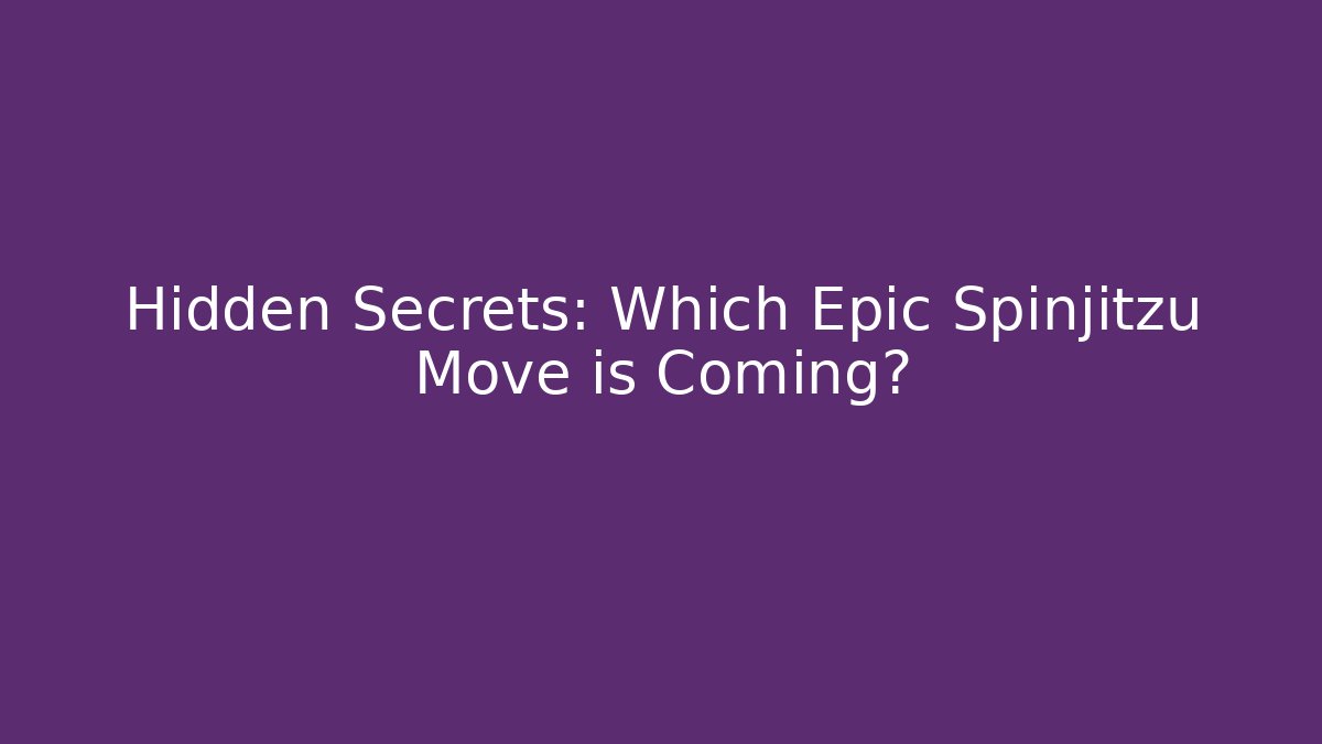 Hidden Secrets: Which Epic Spinjitzu Move is Coming?